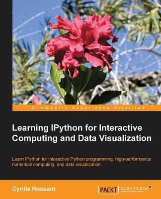 Cyrille Rossant: Learning Ipython For Interactive Computing And Data Visualization (2013, Packt Publishing Limited)