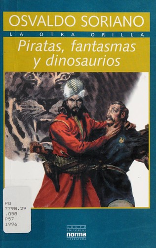 Osvaldo Soriano: Piratas, fantasmas y dinosaurios (Spanish language, 1997, Grupo Editorial Norma)