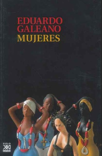 Eduardo Galeano: Mujeres (2015, SigloXXI Editores)