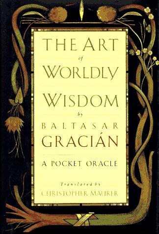 Baltasar Gracián y Morales, Gracián y Morales, Baltasar, 1601-1658.: The art of worldly wisdom (1991, Doubleday)