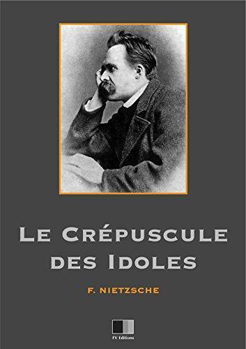 Friedrich Nietzsche: Le crépuscule des idoles (French language)