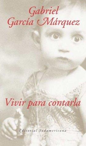 Gabriel García Márquez: Vivir Para Contarla (Hardcover, Spanish language, 2002, Sudamericana)