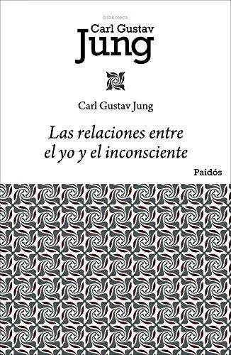 Carl Gustav Jung: Las relaciones entre el yo y el inconsciente (Spanish language, 2010, Ediciones Paidós)
