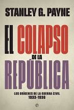 Stanley G. Payne: El colapso de la República (Spanish language, 2019, La esfera de los libros)