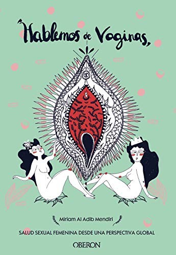 Miriam Al Adib Mendiri: Hablemos de vaginas. Salud sexual femenina desde una perspectiva global (Paperback, 2019, Anaya Multimedia, ANAYA MULTIMEDIA)