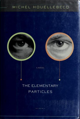 Michel Houellebecq: The elementary particles (2000, Knopf)