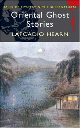 Lafcadio Hearn: Oriental Ghost Stories (Paperback, 2007, Wordsworth Editions Ltd)