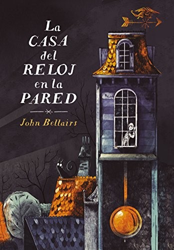 John Bellairs, Sara Cano Fernández;: La casa del reloj en la pared (Hardcover, Alfaguara, ALFAGUARA)