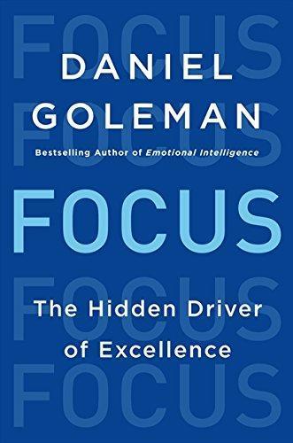 Daniel Goleman: Focus: The Hidden Driver of Excellence (2013)