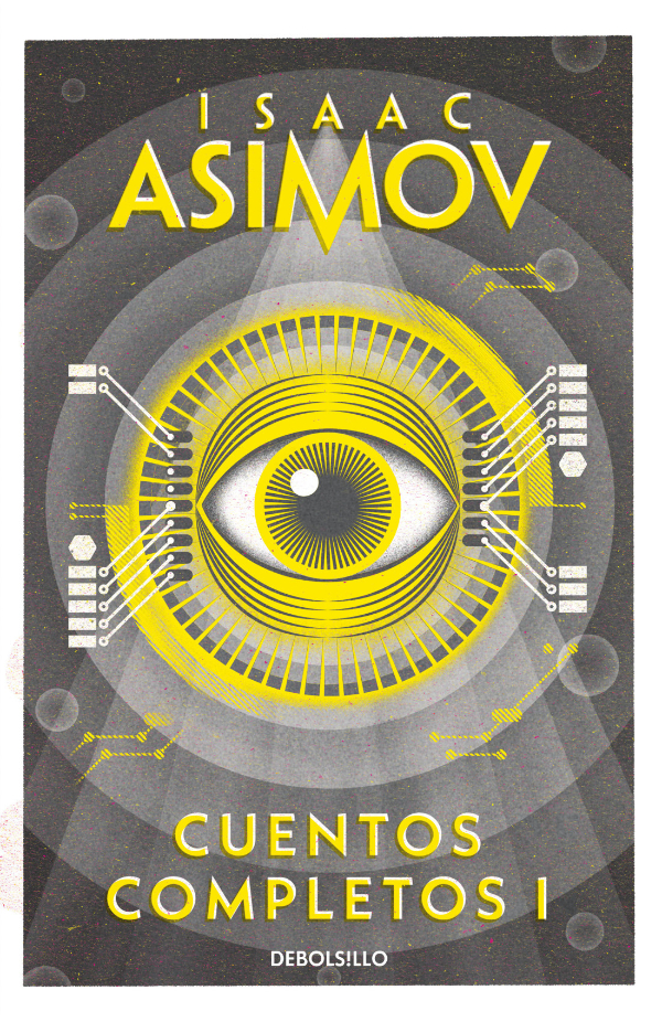 Isaac Asimov, Carlos Gardini: Cuentos Completos I (Paperback, español language, 2019, Debolsillo)