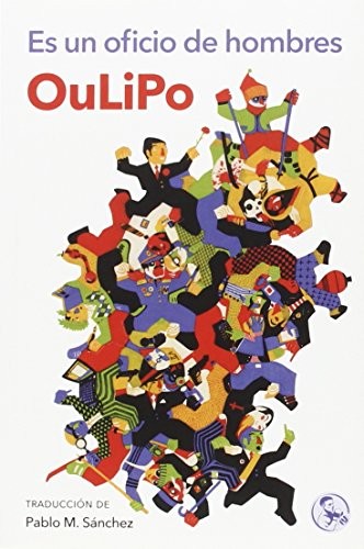 OuLiPo, Daniel Montero Galán, Pablo Martín Sánchez, Pablo Moíño Sánchez, Michèle Audin, Marcel Bénabou, Frédéric Forte, Paul Fournel, Michelle Grangaud, Jacques Jouet, Hervé Le Tellier, Daniel Levin Becker, Ian Monk, Olivier Salon, Eduardo Berti: Es un oficio de hombres (Paperback, Ediciones La UÃ±a Rota, Ediciones La Uña Rota)