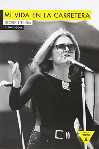 Gloria Steinem, Regina López Muñoz: MI VIDA EN LA CARRETERA (Paperback, 2016, Ediciones Alpha Decay, S.A.)