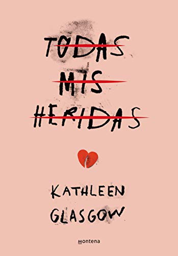 Kathleen Glasgow: Todas mis heridas (Paperback, Spanish language, Montena)