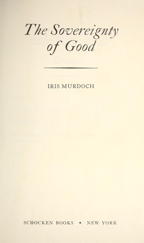 Iris Murdoch: The sovereignty of good. (1971, Schocken Books)