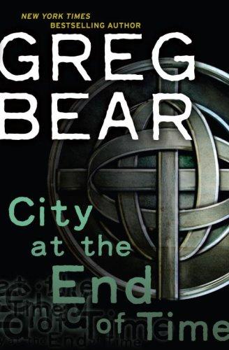 Greg Bear: City at the End of Time (Hardcover, 2008, Ballantine Books/DelRey)