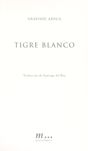 Aravind Adiga: Tigre blanco (Spanish language, 2008, Miscela nea)
