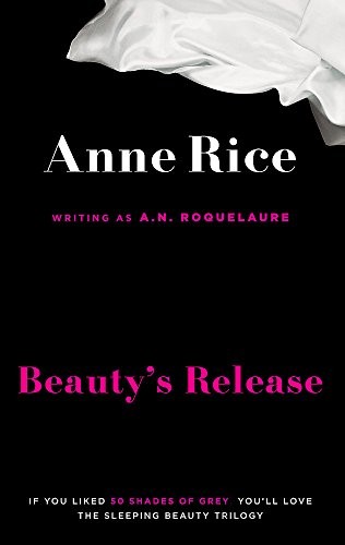 Anne Rice: Beauty's Release. Anne Rice Writing as A.N. Roquelaure (2012, Sphere)