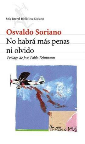 Osvaldo Soriano: No Habra Mas Penas Ni Olvidos (Paperback, Spanish language, 2003, Editorial Seix Barral)