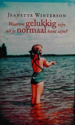 Jeanette Winterson: Waarom gelukkig zijn als je normaal kunt zijn? (Dutch language, 2013, Atlas Contact)