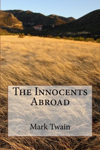 Mark Twain: The Innocents Abroad (Paperback, Createspace Independent Publishing Platform, CreateSpace Independent Publishing Platform)