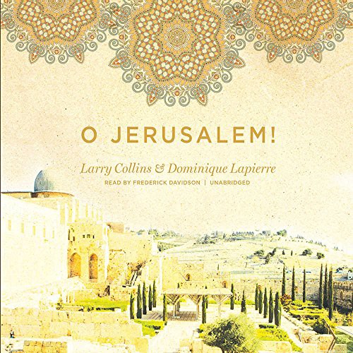 Larry Collins, Dominique Lapierre, Frederick Davidson: O Jerusalem! (AudiobookFormat, 2009, Blackstone Audio, Inc., Blackstone Publishing)