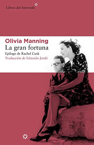 Olivia Manning, Eduardo Jordá, Rachel Cusk: La gran fortuna (Paperback, 2021, Libros del Asteroide)