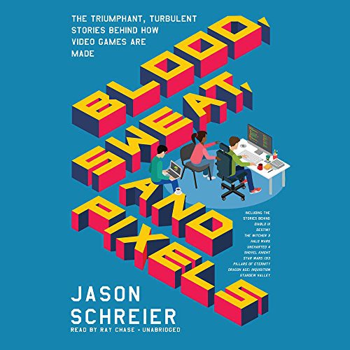 Jason Schreier: Blood, Sweat, and Pixels (AudiobookFormat, Harpercollins, HarperCollins Publishers and Blackstone Audio)