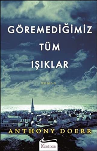 Anthony Doerr: Göremedigimiz Tüm Isiklar (Paperback, 2015, Koridor Yayincilik)