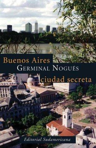 Nogués, Germinal.: Buenos Aires, ciudad secreta (Spanish language, 2003, Editorial Sudamericana)