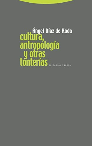 Angel Díaz de Rada: Cultura, antropología y otras tonterías (Spanish language, 2010, Editorial Trotta, Editorial Trotta, S.A.)