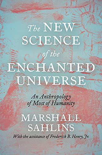 Marshall Sahlins: The New Science of the Enchanted Universe (Hardcover, Princeton University Press)