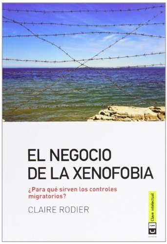 Claire Rodier: El negocio de la xenofobia (Paperback, 2013, Clave Intelectual)