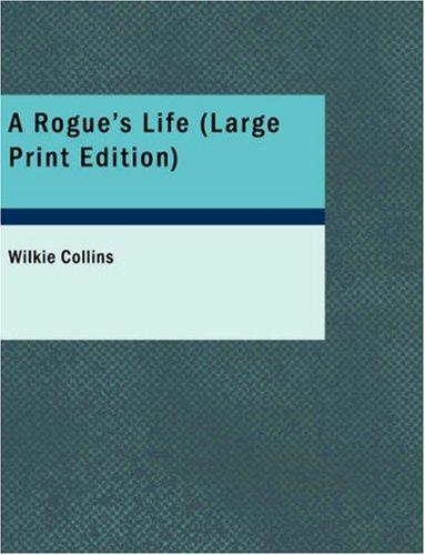 Wilkie Collins: A Rogue\'s Life (Large Print Edition) (Paperback, BiblioBazaar)