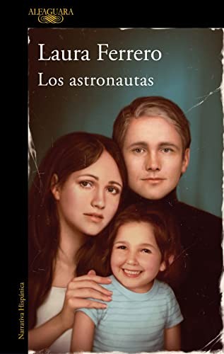 Laura Ferrero: Los astronautas (Paperback, ALFAGUARA, Penguin Random House Grupo Editorial)