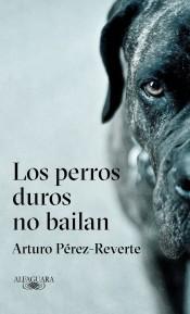 Arturo Pérez-Reverte: Los perros duros no bailan (Spanish language, 2018)