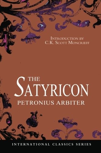 Petronius Arbiter, William Burnaby, C.K. Scott Moncrieff: The Satyricon (Paperback, CreateSpace Independent Publishing Platform)