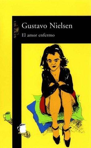 Gustavo Nielsen: El amor enfermo (Spanish language, 2000, Alfaguara)