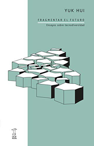 Yuk Hui: Fragmentar El Futuro Ensayos Sobre Tecnodiversidad (Paperback, Spanish language, Caja Negra)