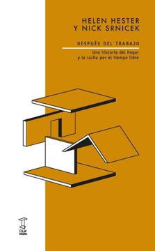 Nick Srnicek, Helen Hester: Después del trabajo: una historia del hogar y la lucha por el tiempo libre (Castellano language, Caja Negra)