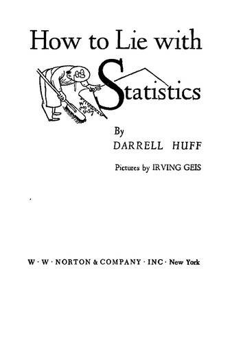 Darrell Huff: How to lie with statistics (1982, Norton)