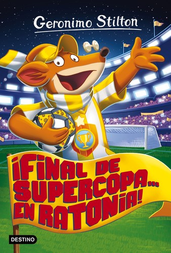 Geronimo Stilton: ¡ Final de supercopa...en Ratonia! (2017, Destino)