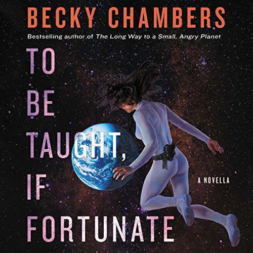 Becky Chambers: To Be Taught, If Fortunate (AudiobookFormat, HarperCollins B and Blackstone Publishing, Harpercollins)