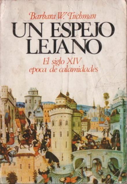 Barbara W. Tuchman: Un espejo lejano : el calamitoso siglo XIV (Spanish language, 2000, Península)
