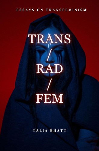 Talia Bhatt: Trans/Rad/Fem (Paperback, 2025, Independently published)