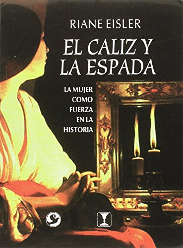 Rianne Eisler: El caliz y la espada/ The Goblet and the sword (Paperback, Pax Mexico L.C.C.S.A.)