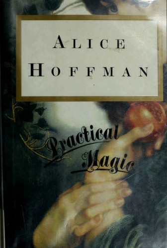 Alice Hoffman: Practical magic (1995, Putnam)