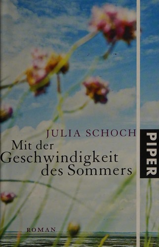 Julia Schoch: Mit der Geschwindigkeit des Sommers (German language, 2009, Piper)