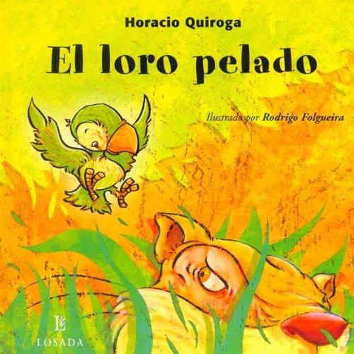 Horacio Quiroga: El Loro Pelado / The Bare Parrot (Cuentos De La Selva / Jungle Stories) (Hardcover, Spanish language, 2005, Losada)