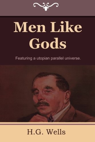 H. G. Wells: Men Like Gods (2012, IndoEuropeanPublishing.com)