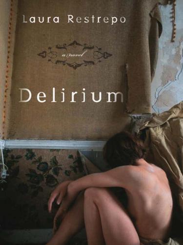 Laura Restrepo: Delirium (EBook, 2007, Knopf Doubleday Publishing Group)